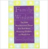 9780231103763 - Family Wisdom: The 2,000 Most Important Things Ever Said about Parenting, Children, and Family Life