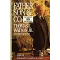Father, Son & Co., My Life at IBM and Beyond