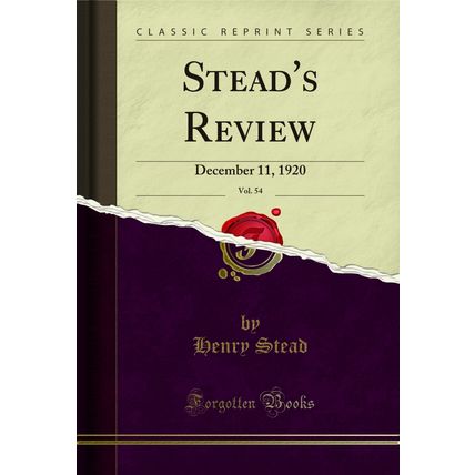 Stead's Review, Vol. 54: December 11, 1920 (Classic Reprint)