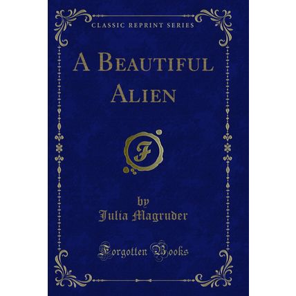 A Beautiful Alien (Classic Reprint)