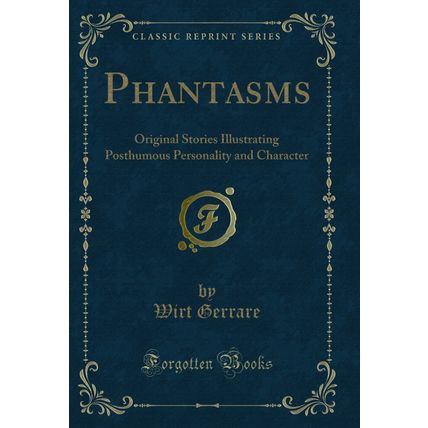 Phantasms: Original Stories Illustrating Posthumous Personality and Character