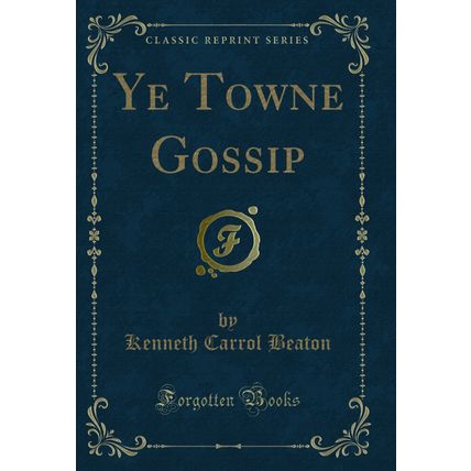 Ye Towne Gossip (Classic Reprint)