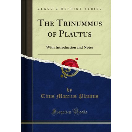 The Trinummus of Plautus: With Introduction and Notes (Classic Reprint)
