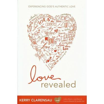 Love Revealed : Experiencing God's Authentic Love by Kerry Clarensau - Free Ship