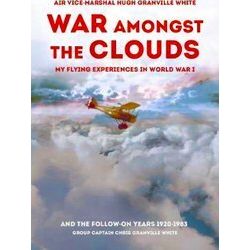 War Amongst The Clouds: My Flying Experiences In World War I And The Follow-On Y