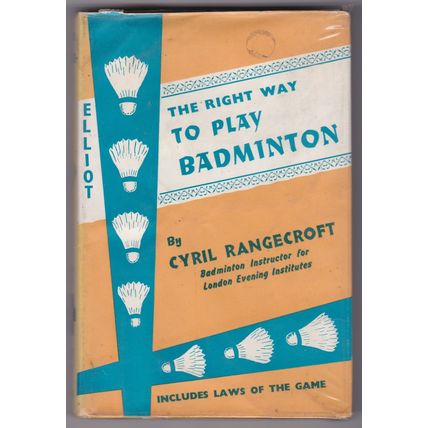 The Right Way To Play Badminton by Cyril Rangecroft. Ref: B1646