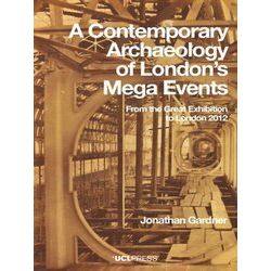 A Contemporary Archaeology Of London's Mega Events: From The Great Exhibition To