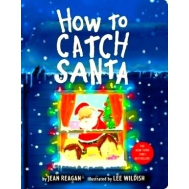 How to Catch Santa - A Christmas Book for Kids and Toddlers by Jean Reagan