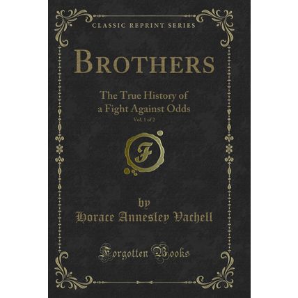 Brothers, Vol. 1 of 2: The True History of a Fight Against Odds