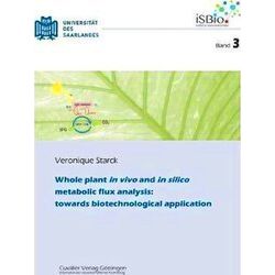 Whole plant in vivo and in silico metabolic flux analysis: towards biotechnologi