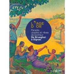 Reves De Bonheur: L'age D'or Paradis, Utopies Et Reves De Bonheur: De Brueghel A
