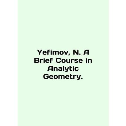 Yefimov, N. A Brief Course in Analytic Geometry. In English /Yefimov, N. A Bri