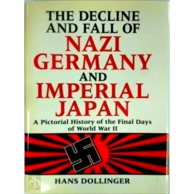 The Decline and Fall of Nazi Germany and Imperial Japan by Hans Dollinger