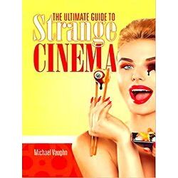The Ultimate Guide to Strange Cinema