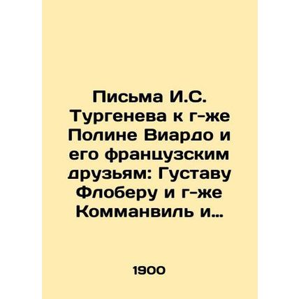 Letters from Y.S. Turgenev to Mrs. Pauline Viardot and his French friends: Gust