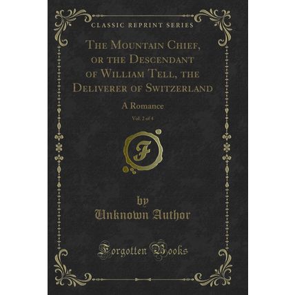 The Mountain Chief, or the Descendant of William Tell, the Deliverer of