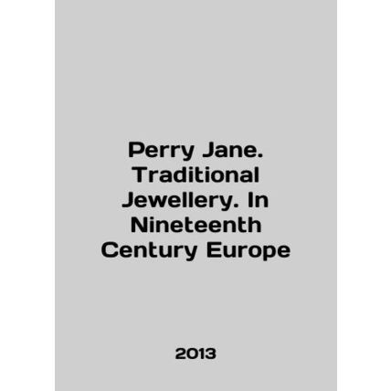 Perry Jane. Traditional Jewellery. In Nineteenth Century Europe In English.