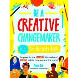Creative Changemakers Be A Creative Changemaker: A Kids Art Activity Book