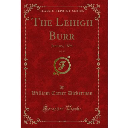 The Lehigh Burr, Vol. 15: January, 1896 (Classic Reprint)