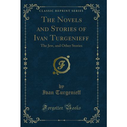 The Novels and Stories of Ivan Turgenieff: The Jew, and Other Stories
