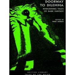 Doorway To Dilemma Bewildering Tales Of Dark Fantasy British Library Tales Of Th