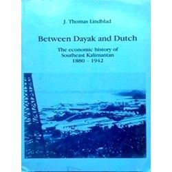 Between Dayak and Dutch: The Economic History of Southeast Kalimantan, 1880-1942