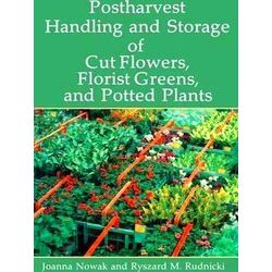 Postharvest Handling and Storage of Cut Flowers, Florist Greens, and Potted Plan