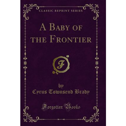 A Baby of the Frontier (Classic Reprint)