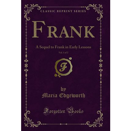 Frank, Vol. 1 of 2: A Sequel to Frank in Early Lessons (Classic Reprint)