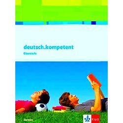 Deutsch. Kompetent. Schulerbuch 11-13. Schuljahr. Ausgabe Sachsen Ab 2017