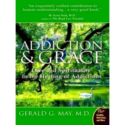 Addiction And Grace - Love And Spirituality In The Healing Of Addictions by Gera