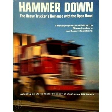 Hammer Down - The Heavy Trucker's Romance With the Open Road by Steve Lesberg; N