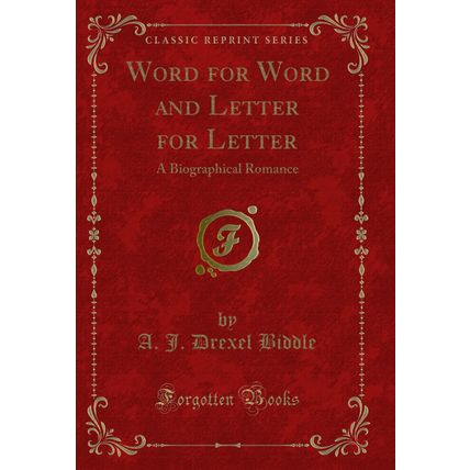 Word for Word and Letter for Letter: A Biographical Romance (Classic Reprint)