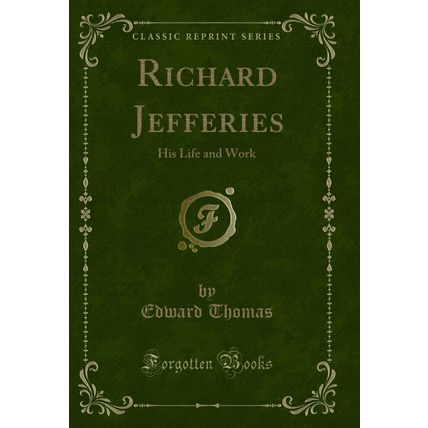Richard Jefferies: His Life and Work (Classic Reprint)