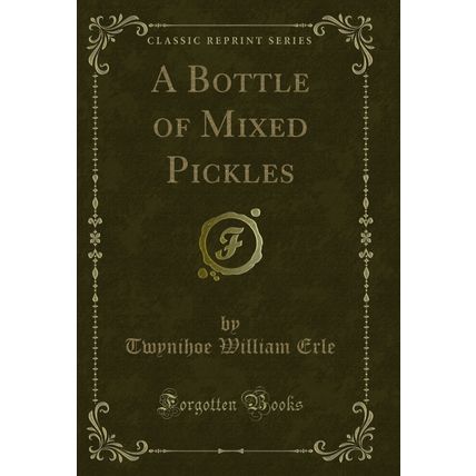 A Bottle of Mixed Pickles (Classic Reprint)