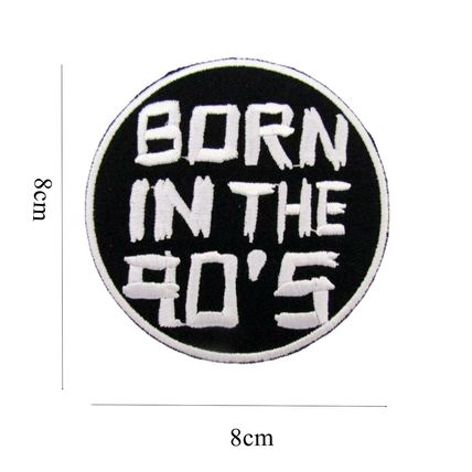 Born in the 90'S Iron on Patch Round 8 X 8 cm Black White Embroidered Badge P031