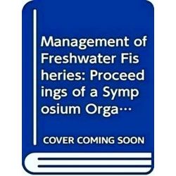 Management of Freshwater Fisheries: Proceedings of a Symposium Organized By - W.
