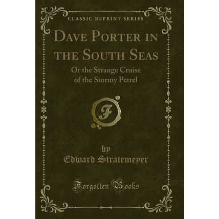 Dave Porter in the South Seas: Or the Strange Cruise of the Stormy Petrel