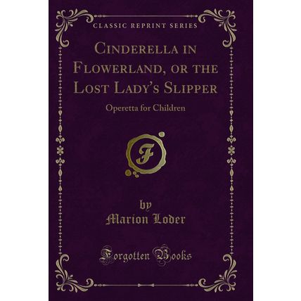 Cinderella in Flowerland, or the Lost Lady's Slipper: Operetta for Children