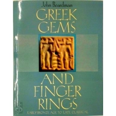 Greek Gems and Finger Rings - Early Bronze age to Late Classical by John Boardma
