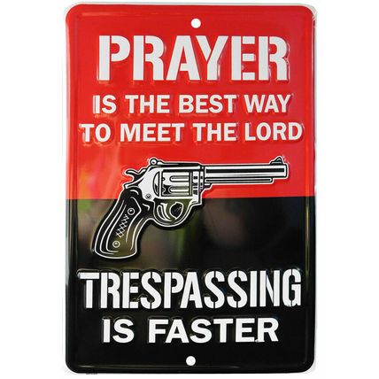 Prayer Is Best Way To Meet The Lord Trespassing Is Faster 8x12 Metal Sign gun