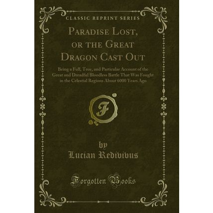 Paradise Lost, or the Great Dragon Cast Out: Being a Full, True