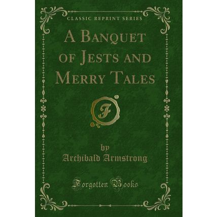 A Banquet of Jests and Merry Tales (Classic Reprint)