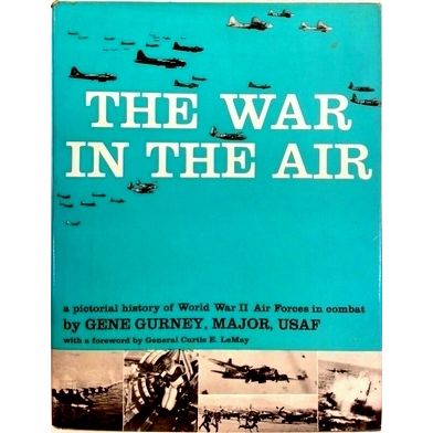 The War in the Air - A Pictorial History of World War II Air Forces in Combat by