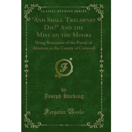 "And Shall Trelawney Die?" And the Mist on the Moors (Classic Reprint)"