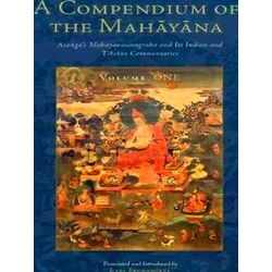 A Compendium of the Mahayana: Asanga's Mahayanasamgraha and Its Indian and Tibet