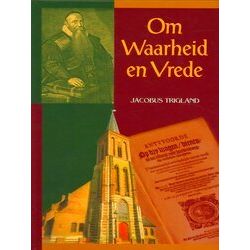 Trigland, Om Waarheid En Vrede