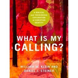 What Is My Calling? A Biblical And Theological Exploration Of Christian Identity