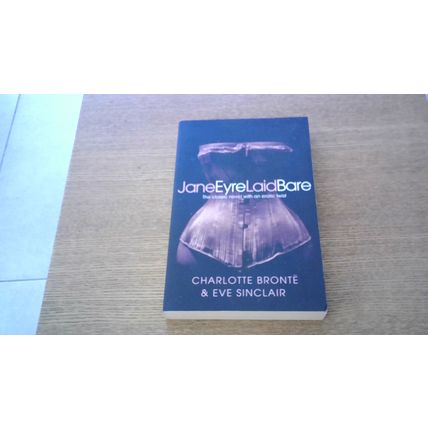 Jane Eyre Laid Bare by Charlotte Bronte & Eve Sinclair (1st Edn P/B) Pan 2012