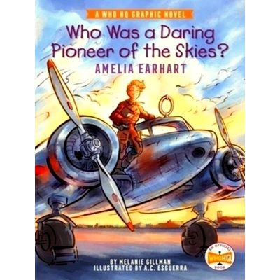 Who Was a Daring Pioneer of the Skies? Amelia Earhart - A Who HQ Graphic Novel b